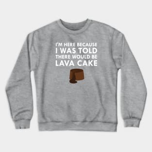 I Was Told There Would Be Hot Chocolate Lava Cake Crewneck Sweatshirt